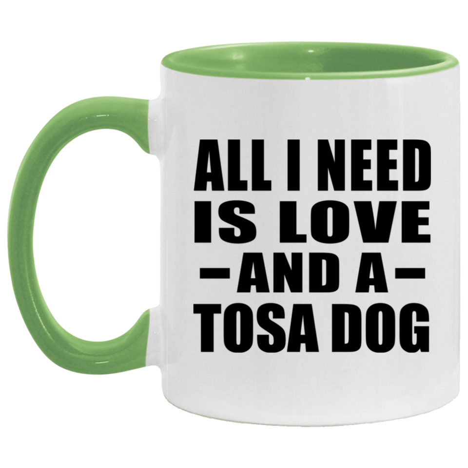 All I Need Is Love And A Tosa Dog - 11oz Accent Mug Green