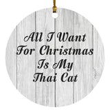 All I Want For Christmas Is My Thai Cat - Circle Ornament F