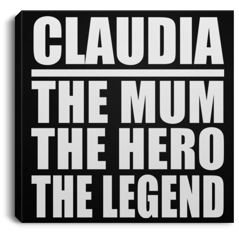 Claudia The Mum The Hero The Legend - Canvas Square