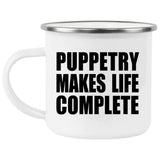 Puppetry Makes Life Complete - 12oz Camping Mug