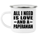 All I Need Is Love And A Paperanian - 12oz Camping Mug
