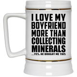 I Love My Boyfriend More Than Collecting Minerals - Beer Stein