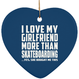 I Love My Girlfriend More Than Skateboarding - Heart Ornament