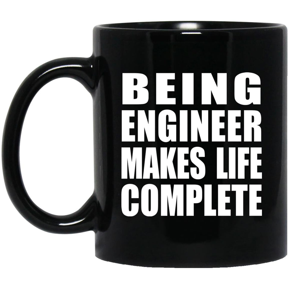 Being Engineer Makes Life Complete - 11oz Coffee Mug Black