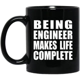 Being Engineer Makes Life Complete - 11oz Coffee Mug Black
