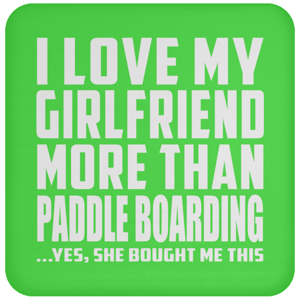 I Love My Girlfriend More Than Paddle Boarding - Drink Coaster