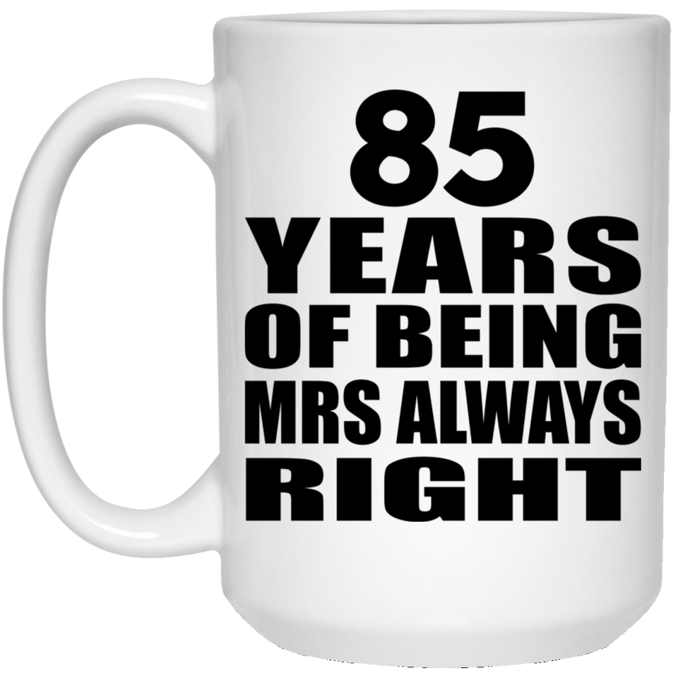 85th Anniversary 85 Years of Being Mrs Always Right - 15oz Coffee Mug