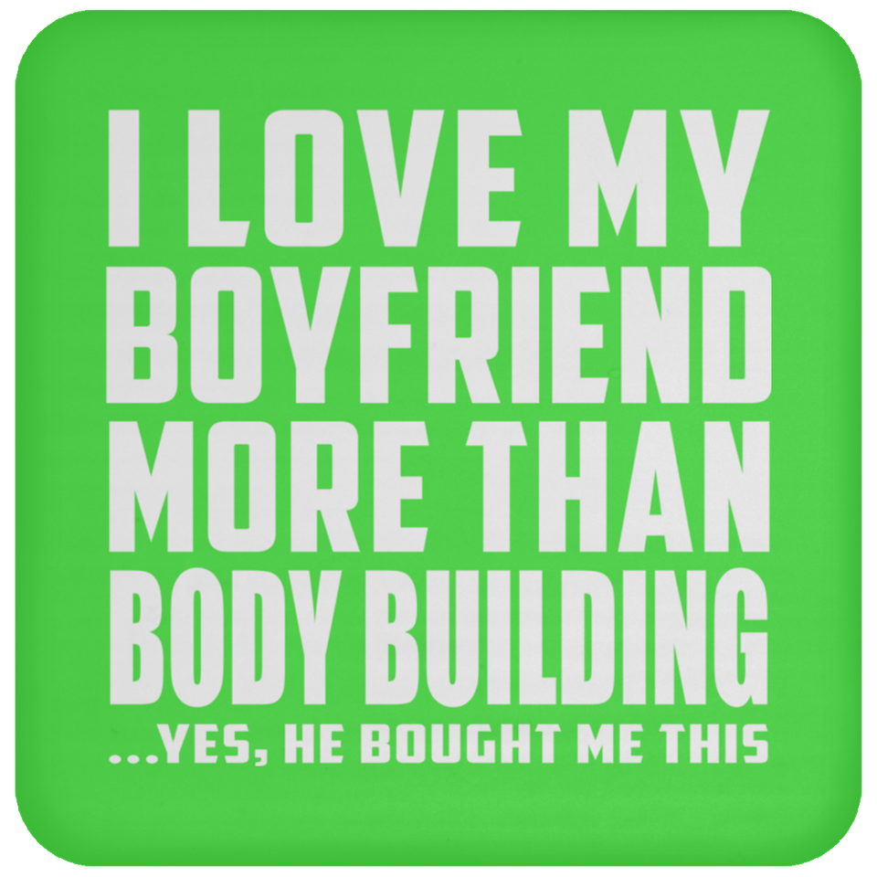 I Love My Boyfriend More Than Body Building - Drink Coaster