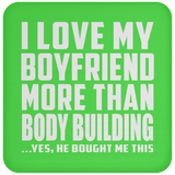 I Love My Boyfriend More Than Body Building - Drink Coaster