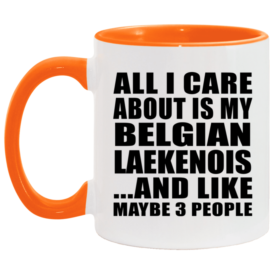 All I Care About Is My Belgian Laekenois - 11oz Accent Mug Orange