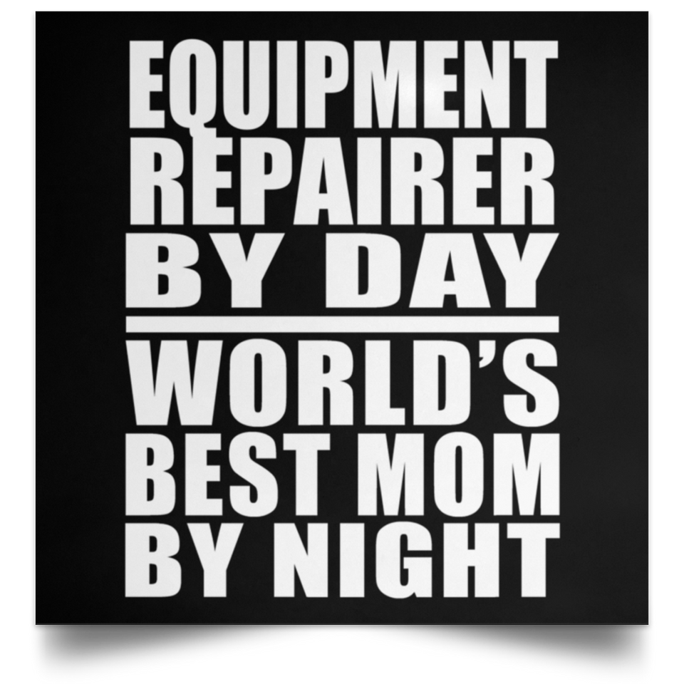 Equipment Repairer By Day World's Best Mom By Night - Poster Square