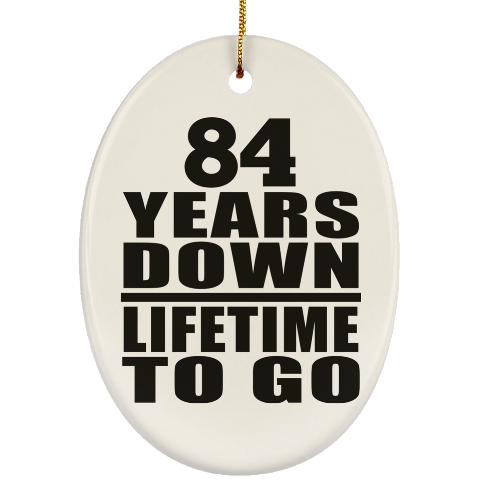 84th Anniversary 84 Years Down Lifetime To Go - Oval Ornament