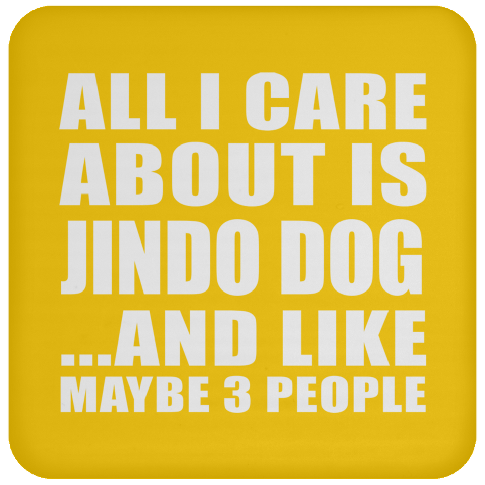 All I Care About Is Jindo Dog - Drink Coaster