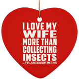 I Love My Wife More Than Collecting Insects - Heart Ornament