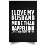 I Love My Husband More Than Rappelling - Poster Portrait