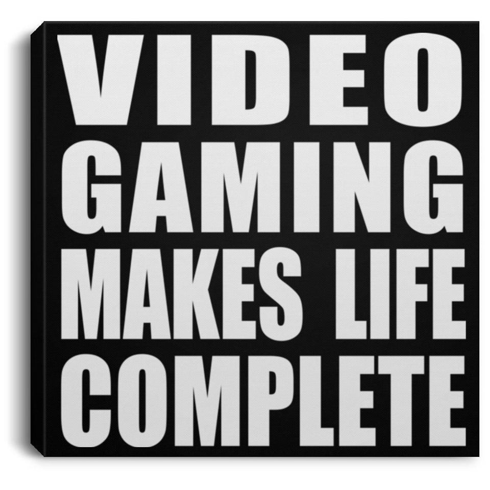 Video Gaming Makes Life Complete - Canvas Square