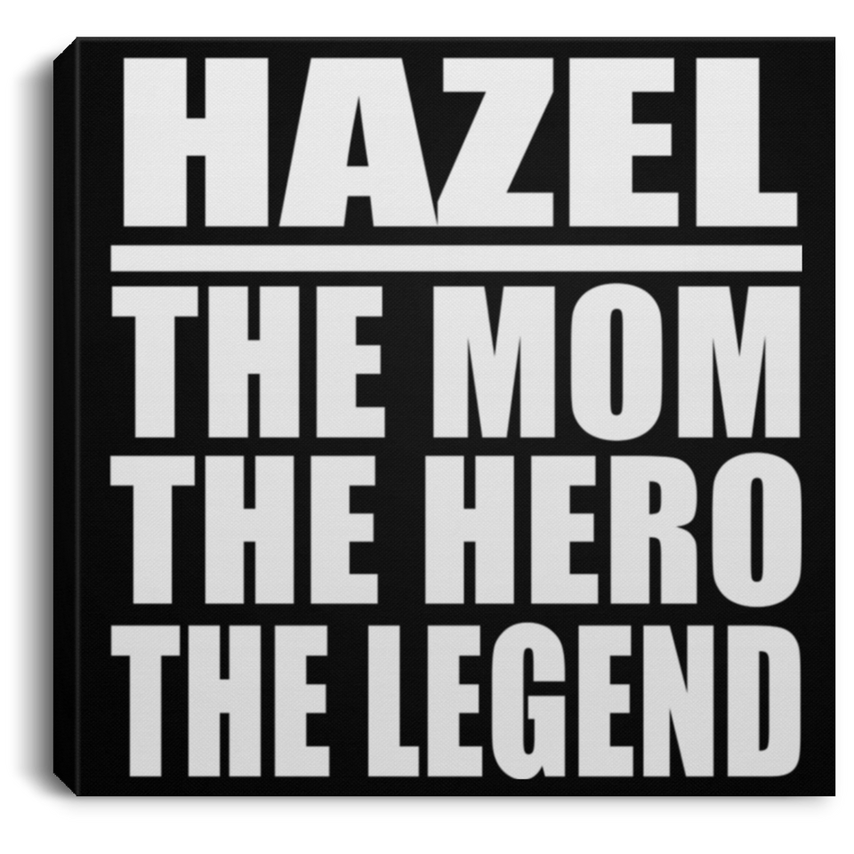 Hazel The Mom The Hero The Legend - Canvas Square