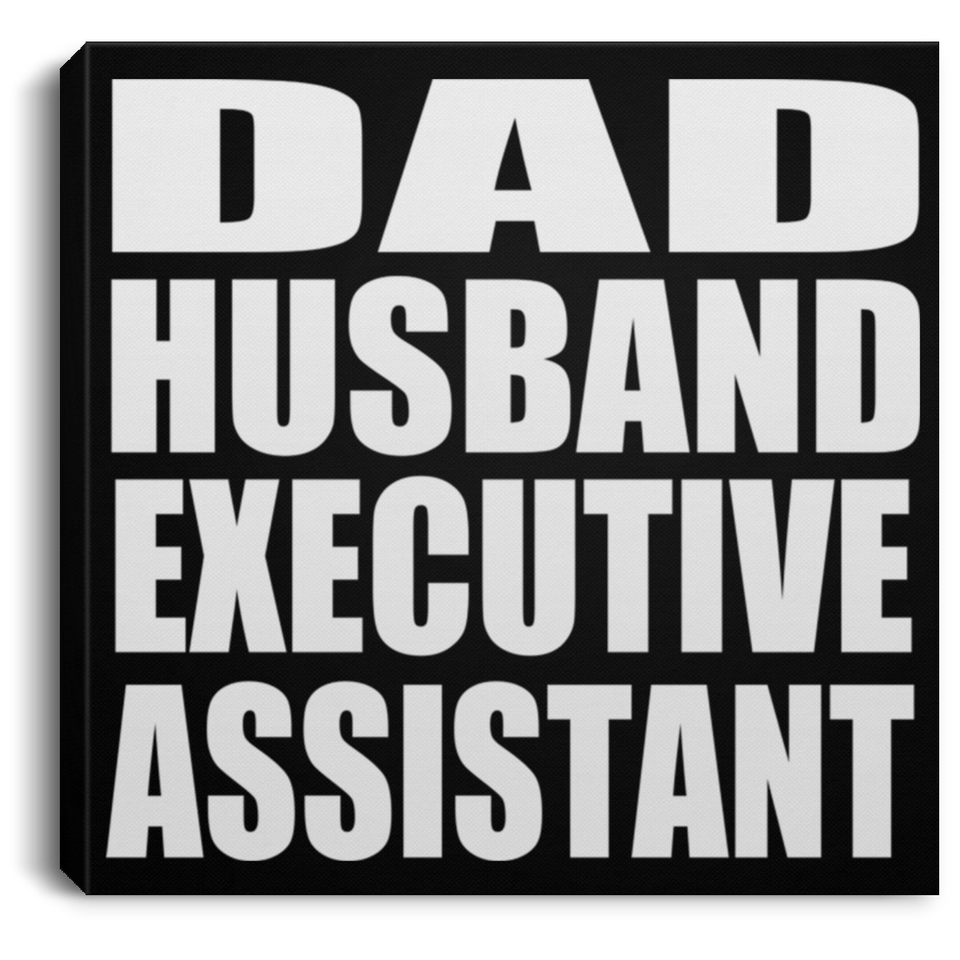 Dad Husband Executive Assistant - Canvas Square