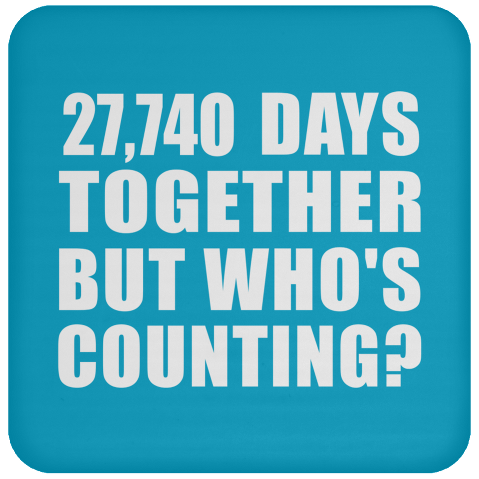 76th Anniversary 27,740 Days Together But Who's Counting - Drink Coaster