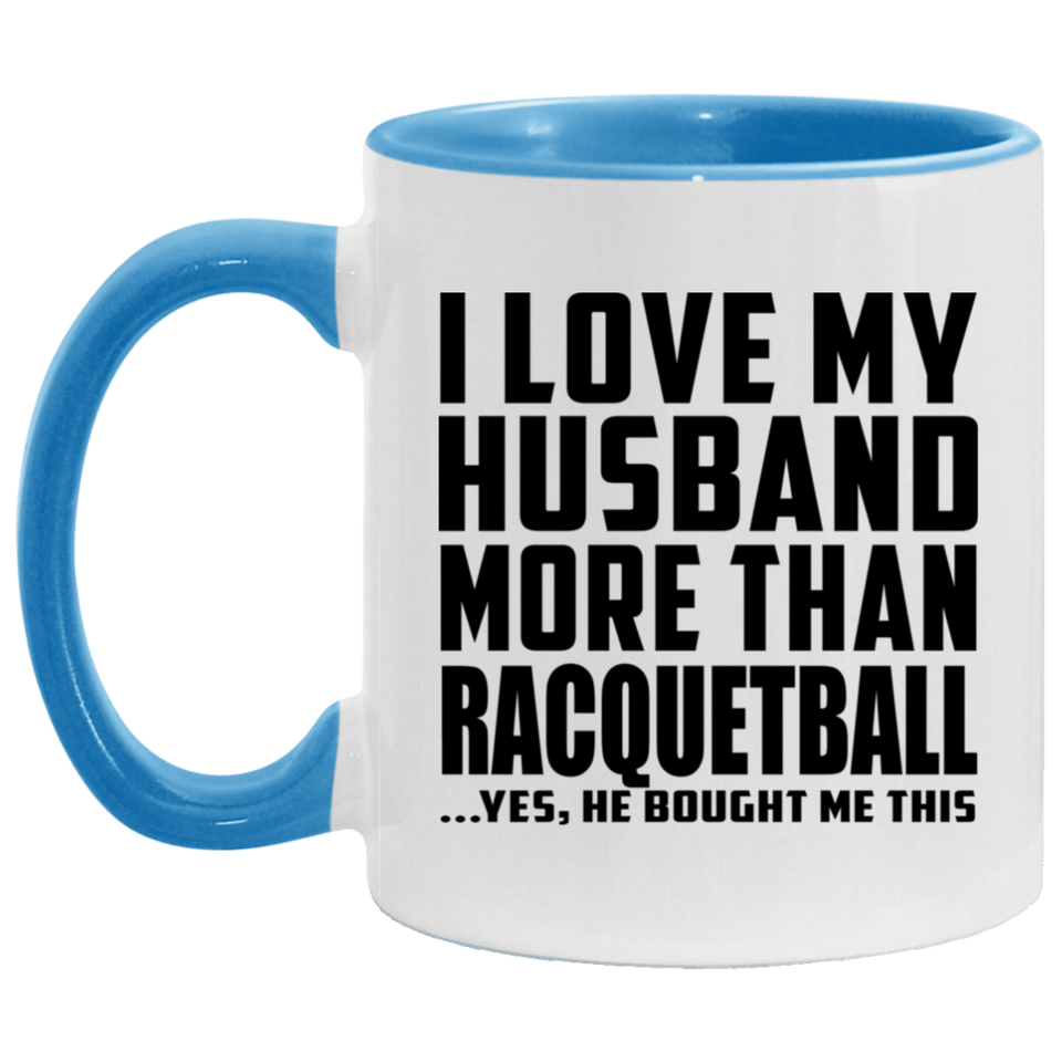 I Love My Husband More Than Racquetball - 11oz Accent Mug Blue