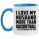 I Love My Husband More Than Racquetball - 11oz Accent Mug Blue