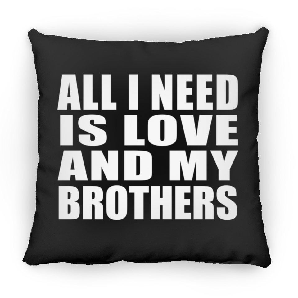 All I Need Is Love And My Brothers - Throw Pillow Black