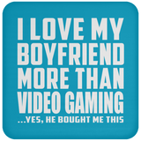 I Love My Boyfriend More Than Video Gaming - Drink Coaster