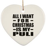 All I Want For Christmas Is My Puli - Heart Ornament