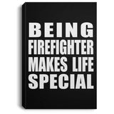 Being Firefighter Makes Life Special - Canvas Portrait