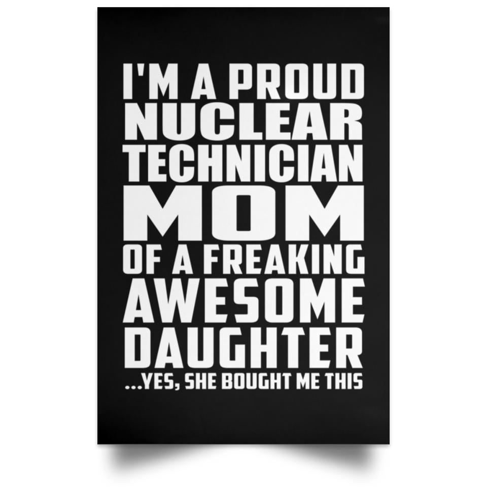Proud Nuclear Technician Mom Of Awesome Daughter - Poster Portrait