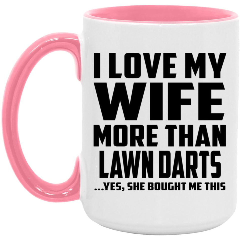 I Love My Wife More Than Lawn Darts - 15oz Accent Mug Pink
