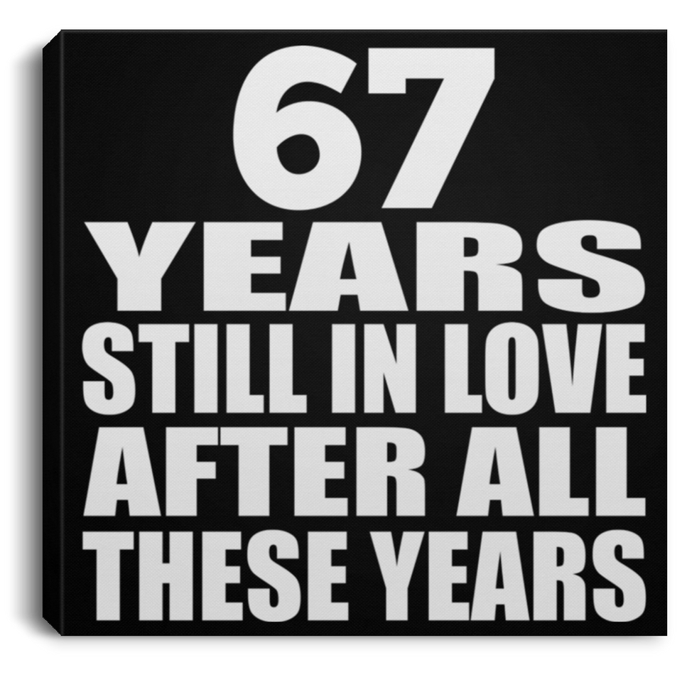 67th Anniversary 67 Years Still In Love After These Years - Canvas Square