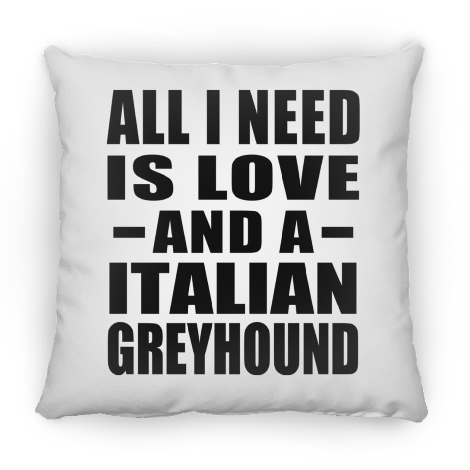 All I Need Is Love And A Italian Greyhound - Throw Pillow