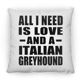 All I Need Is Love And A Italian Greyhound - Throw Pillow
