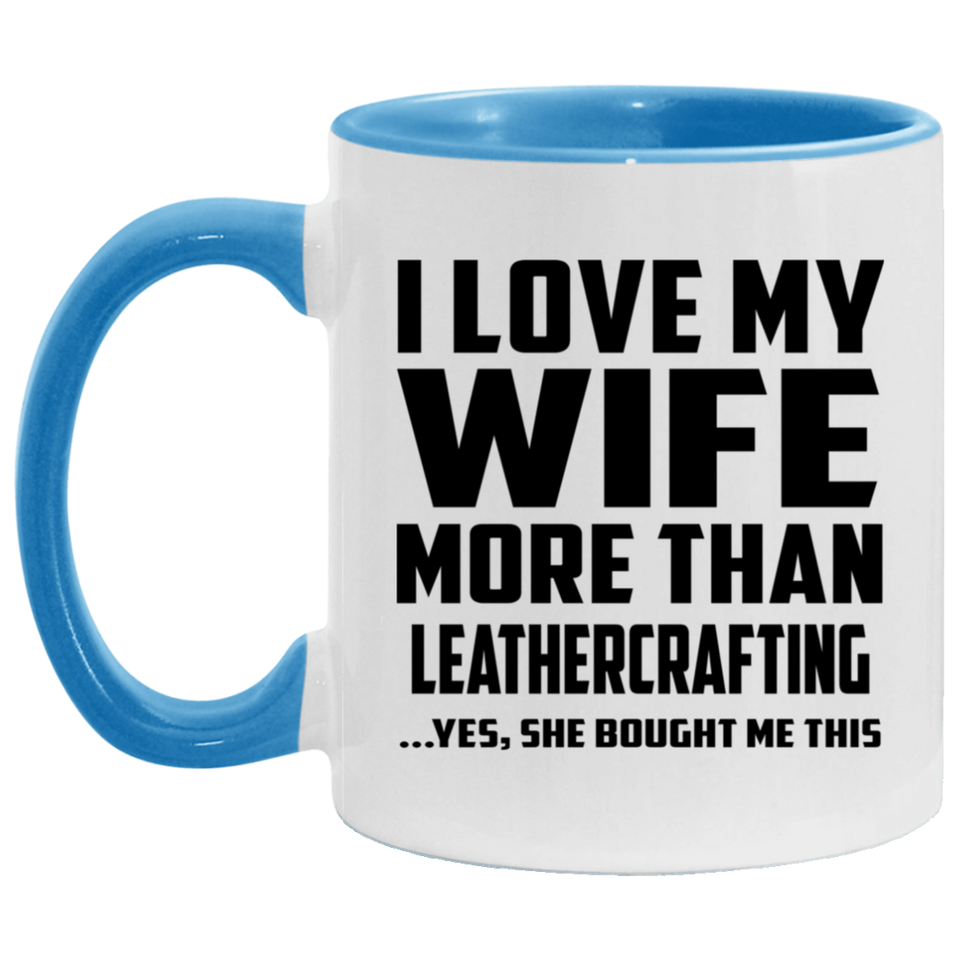 I Love My Wife More Than Leathercrafting - 11oz Accent Mug Blue
