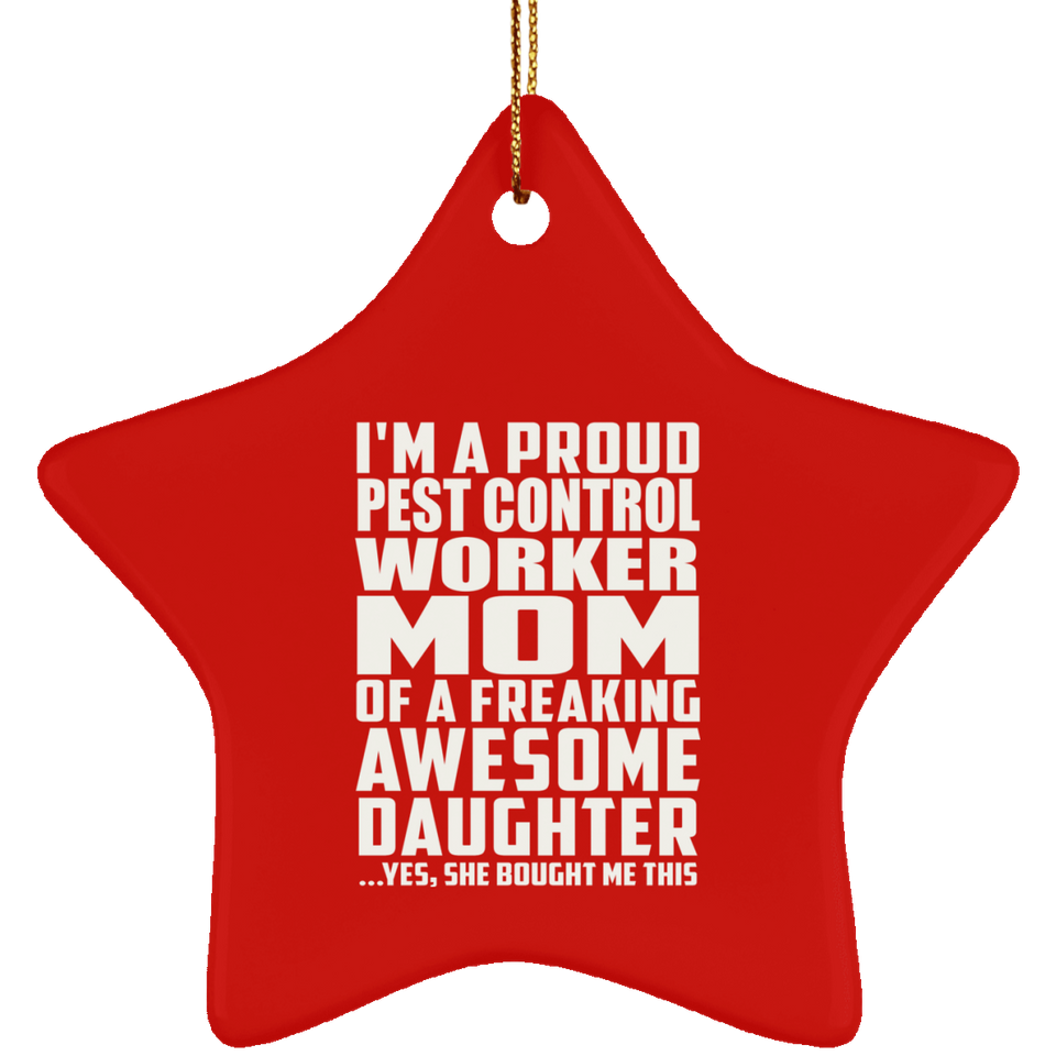 Proud Pest Control Worker Mom Of Awesome Daughter - Star Ornament
