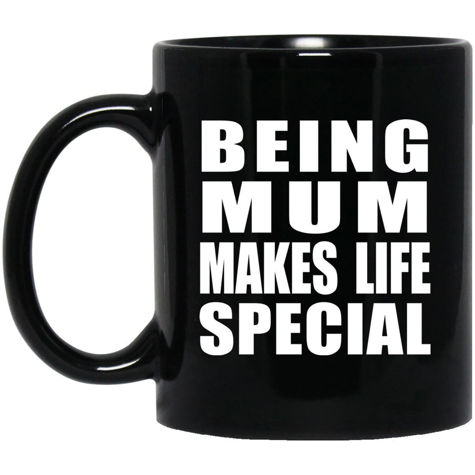 Being Mum Makes Life Special - 11oz Coffee Mug Black