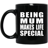 Being Mum Makes Life Special - 11oz Coffee Mug Black