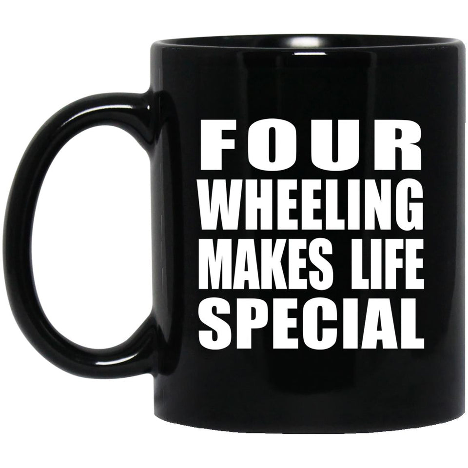 Four Wheeling Makes Life Special - 11oz Coffee Mug Black
