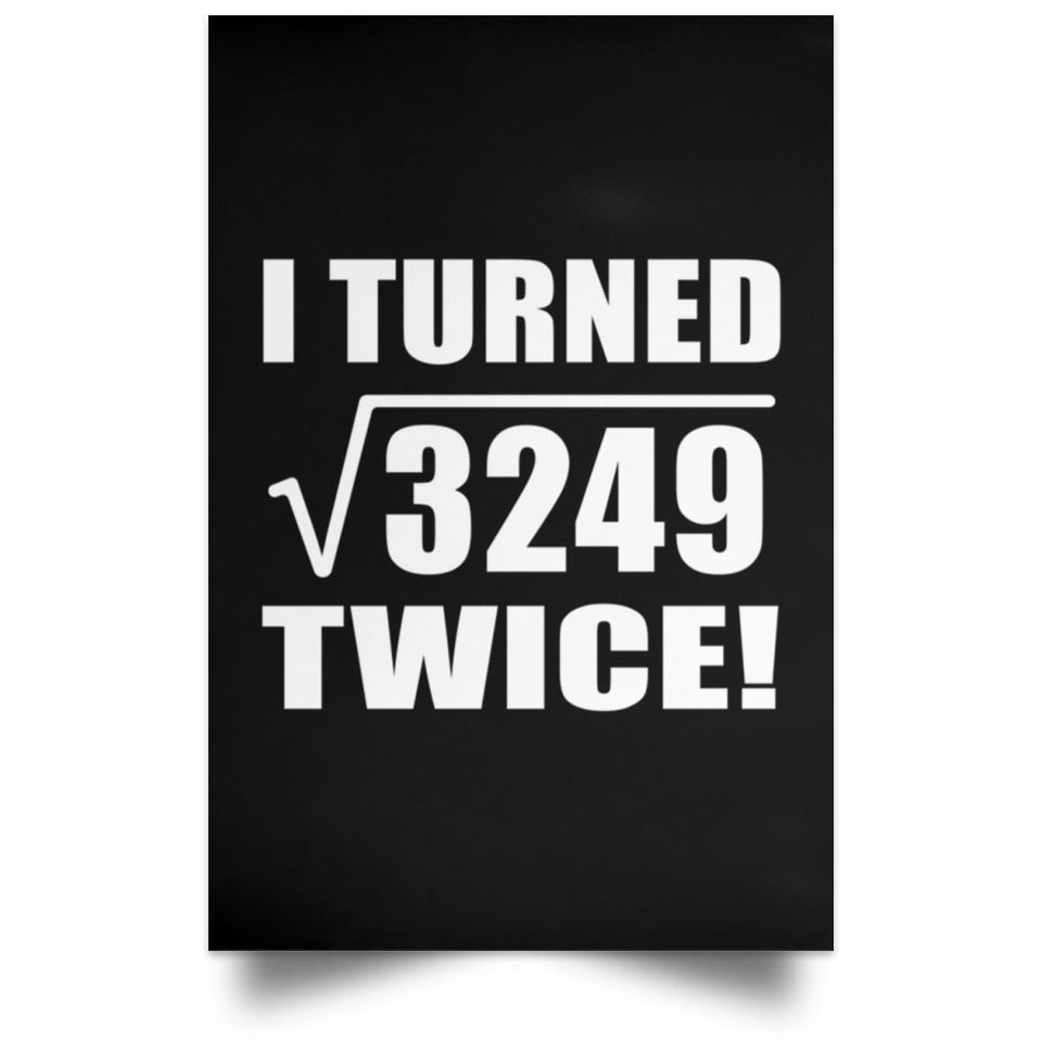 114th Birthday I Turned Square Root of 3249 Twice - Poster Portrait