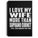 I Love My Wife More Than Soprano Cornet - Canvas Portrait