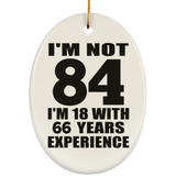 84th Birthday I'm Not 84 I'm 18 With 66 Years Experience - Oval Ornament