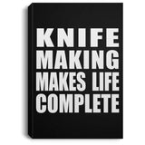 Knife Making Makes Life Complete - Canvas Portrait