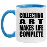 Collecting Art Makes Life Complete - 11oz Accent Mug Blue