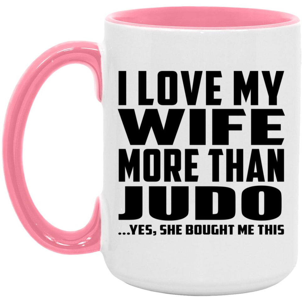 I Love My Wife More Than Judo - 15oz Accent Mug Pink