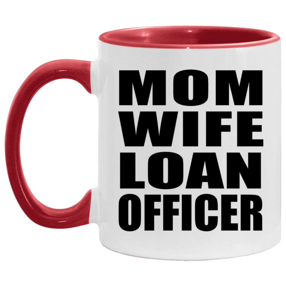 Mom Wife Loan Officer - 11oz Accent Mug Red
