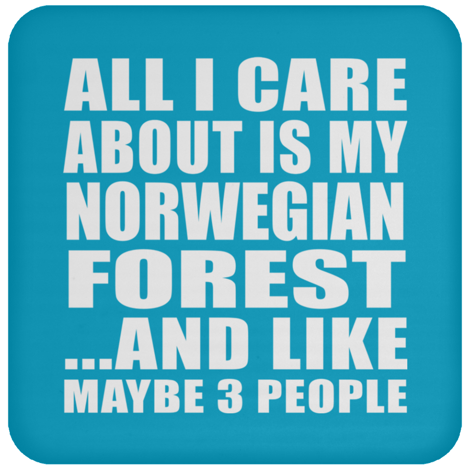 All I Care About Is My Norwegian Forest - Drink Coaster
