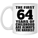 64th Birthday First 64 Years of Childhood Are The Hardest - 11oz Coffee Mug