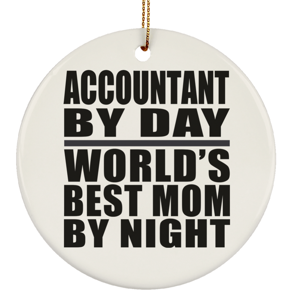 Accountant By Day World's Best Mom By Night - Circle Ornament