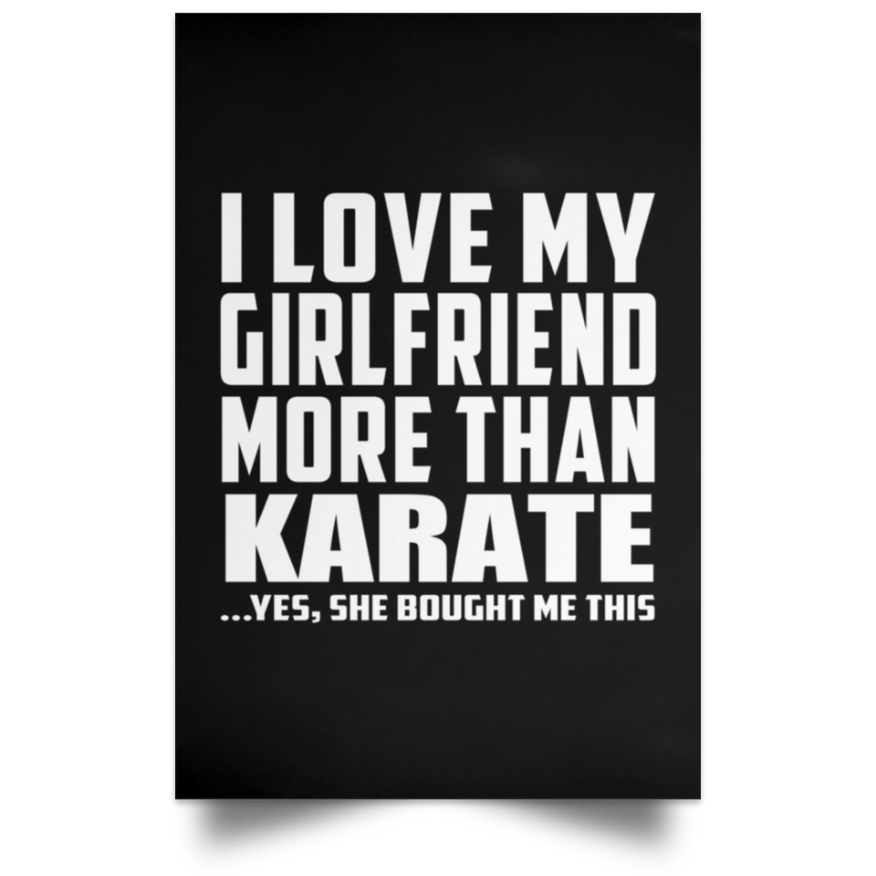 I Love My Girlfriend More Than Karate - Poster Portrait